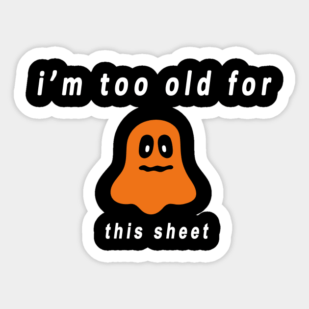 funny halloween gift :I’m too old for this sheet Sticker by flooky